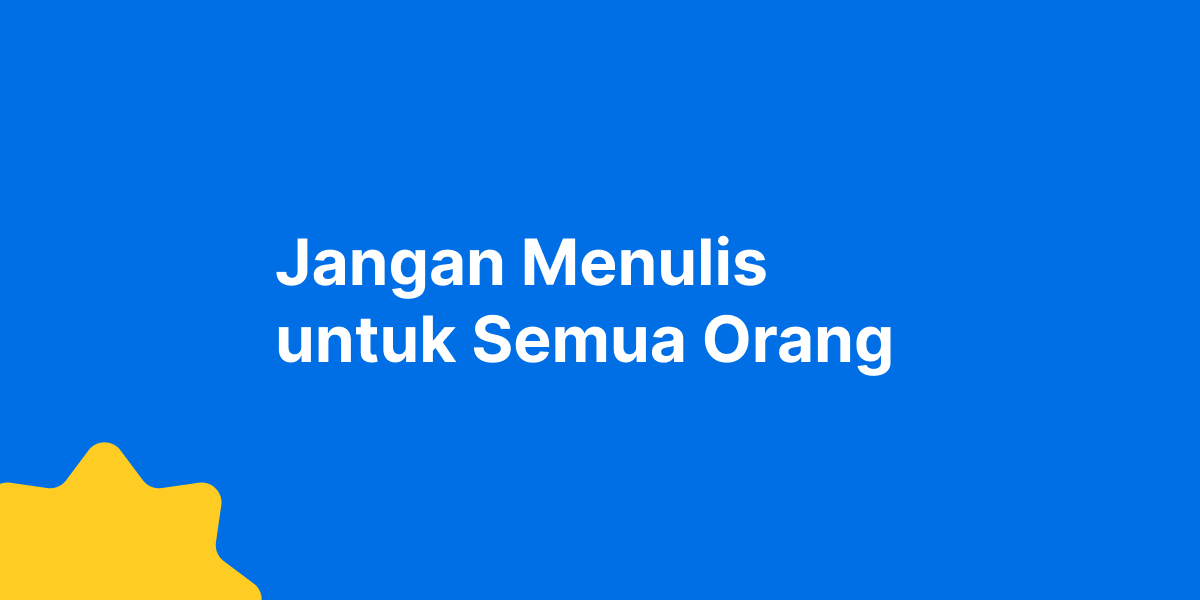 Jangan Menulis untuk Semua Orang